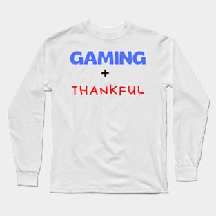 I paused my game to be thankful Long Sleeve T-Shirt